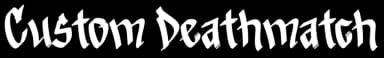 Custom Deathmatch
